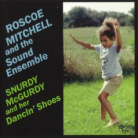 Purchase Roscoe Mitchell - Snurdy Mcgurdy And Her Dancin' Shoes (Remastered 2003)