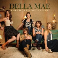 Purchase Della Mae - This World Oft Can Be