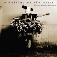 Purchase M. Walking On The Water - Flowers For The Departed