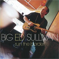 Purchase Big Ed Sullivan - Run The Border