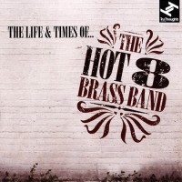 Purchase Hot 8 Brass Band - The Life & Times Of...