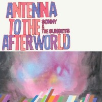 Purchase Sonny & The Sunsets - Antenna To The Afterworld