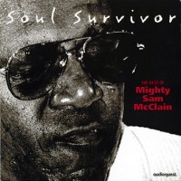 Purchase Mighty Sam Mcclain - Soul Survivor: The Best Of