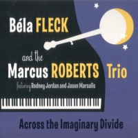 Purchase Bela Fleck & The Marcus Roberts Trio - Across The Imaginary Divide