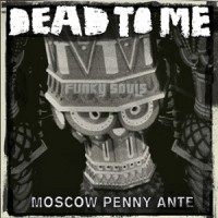 Purchase Dead To Me - Moscow Penny Ante