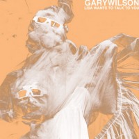 Purchase Gary Wilson - Lisa Wants To Talk To You