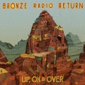 Buy Bronze Radio Return - Up, On & Over Mp3 Download