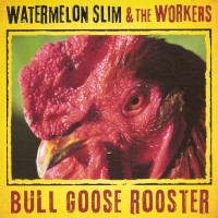 Purchase Watermelon Slim & The Workers - Bull Goose Rooster