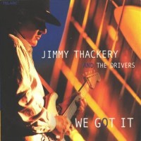 Purchase Jimmy Thackery & The Drivers - We Got It