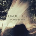 Buy Daughter - If You Leave (Japanese Edition) Mp3 Download