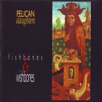 Purchase Pelican Daughters - Fishbones & Wishbones