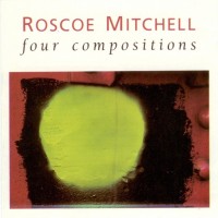 Purchase Roscoe Mitchell - Four Compositions