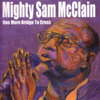 Purchase Mighty Sam Mcclain - One More Bridge To Cross