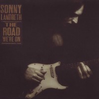 Purchase Sonny Landreth - The Road We're On