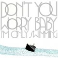 Buy The Black Skirts - Don't You Worry Baby (I'm Only Swimming) Mp3 Download