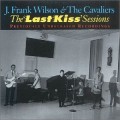 Buy J. Frank Wilson - The Last Kiss Sessions (With The Cavaliers) Mp3 Download