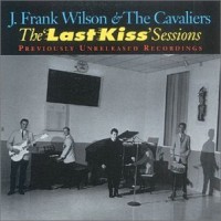 Purchase J. Frank Wilson - The Last Kiss Sessions (With The Cavaliers)