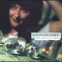 Purchase Caitlin Cary - While You Weren't Looking CD1