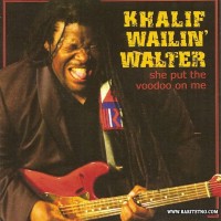 Purchase Khalif Wailin' Walter - She Put The Voodoo On Me