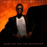 Purchase Marcus Roberts - Blues For The New Millennium