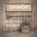 Buy Opshop - Never Leave Me Again (CDS) Mp3 Download