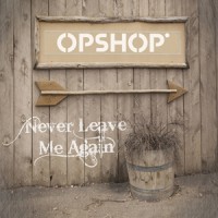Purchase Opshop - Never Leave Me Again (CDS)