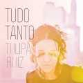 Buy Tulipa Ruiz - Tudo Tanto Mp3 Download