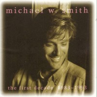 Purchase Michael W. Smith - The First Decade 1983-1993