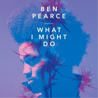 Purchase Ben Pearce - What I Might Do