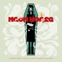 Purchase Neon Horse - Haunted Horse: Songs Of Love, Defiance And Delusion