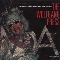 Purchase The Wolfgang Press - Mama Told Me Not To Come (MCD)