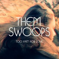 Purchase Them Swoops - Too Fast For Love (CDS)