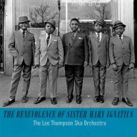 Purchase The Lee Thompson Ska Orchestra - The Benevolence Of Sister Mary Ignatius