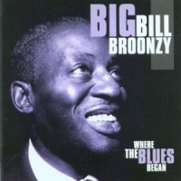 Purchase Big Bill Broonzy - Where The Blues Began CD1