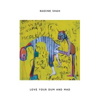 Purchase Nadine Shah - Love Your Dum And Mad