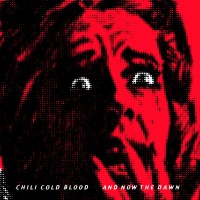 Purchase Chili Cold Blood - And Now The Dawn