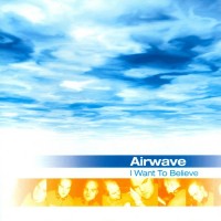 Purchase Airwave - I Want To Believe: Believe CD1