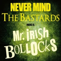Purchase Mr. Irish Bastard - Never Mind The Bastards, Here Is Mr. Irish Bollocks