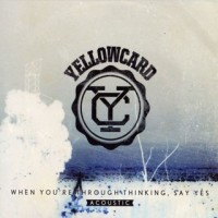 Purchase Yellowcard - When You're Through Thinking, Say Yes (Acoustic)