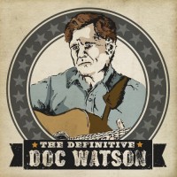 Purchase Doc Watson - The Definitive Doc Watson CD1