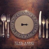 Purchase To Kill A King - Cannibals With Cutlery