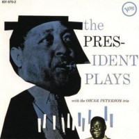 Purchase Lester Young - The President Plays With The Oscar Peterson Trio (Remastered 2008)