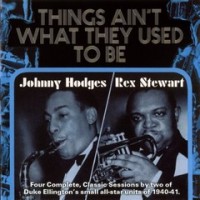 Purchase Johnny Hodges & Rex Stewart - Things Ain't What They Used To Be (Remastered 1992)