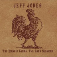 Purchase Jeff Jones - The Rooster Crows: The Bank Sessions