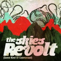 Purchase The Skies Revolt - Some Kind Of Cosmonaut