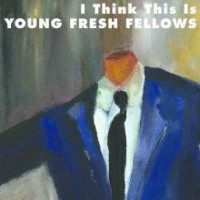 Purchase Young Fresh Fellows - I Think This Is