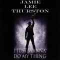 Buy Jamie Lee Thurston - I Just Wanna Do My Thing Mp3 Download