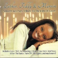 Purchase Luther, Teddy, &  Marvin - Smooth Jazz Pays Tribute To The Icons Of Love