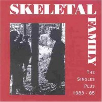 Purchase Skeletal Family - The Singles Plus 1983-85