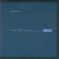 Purchase Pablo's Eye - All She Wants Grows Blue